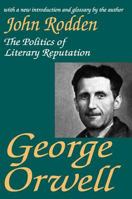 George Orwell: The Politics of Literary Reputation 076580896X Book Cover