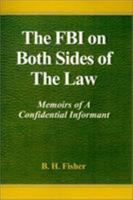 The FBI on Both Sides of the Law: Memoirs of a Confidential Informant 0738808903 Book Cover