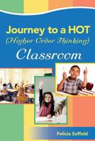 Journey to a Hot (Higher Order Thinking) Classroom 1522805699 Book Cover