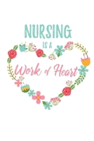 Nursing is a Work of Heart: 6x9 Lined Floral Heart Notebook/Journal Appreciation Gift Idea For Registered Nurses, CRNs 1704243467 Book Cover