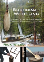 Bushcraft Whittling: Projects for Carving Useful Tools at Camp and in the Field 1610359925 Book Cover