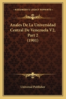 Anales De La Universidad Central De Venezuela V2, Part 2 (1901) 1160448051 Book Cover