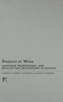 Freedom at Work: Language, Professional, and Intellectual Development in Schools (Series in Critical Narrative) 1594516995 Book Cover