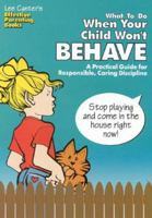 Lee Canter's What to Do When Your Child Won't Behave: A Practical Guide for Responsible, Caring Discipline (Effective Parenting Books) 0939007851 Book Cover