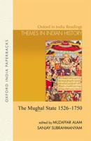 The Mughal State, 1526-1750 (Oxford in India Readings: Themes in Indian History) 0195652258 Book Cover