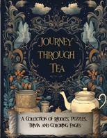 Journey Through Tea: A Collection of Riddles, Puzzles, Trivia and Coloring Pages 1998809366 Book Cover