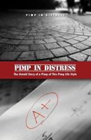Pimp in Distress: The Untold Story of a Pimp of This Pimp Life Style 1480968579 Book Cover
