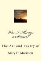 Was I Always a Sinner?: The Art and Poetry of Mary D. Morrison 1492943320 Book Cover