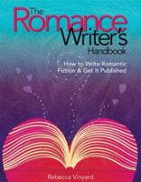 The Romance Writer's Handbook: How to Write Romantic Fiction & Get it Published 0871162040 Book Cover