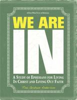 We Are IN: A Study of Ephesians for Living In Christ and Living Out Faith 0983922306 Book Cover
