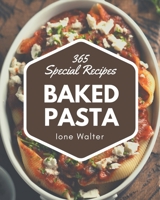 365 Special Baked Pasta Recipes: A Timeless Baked Pasta Cookbook B08PJQ3CPV Book Cover