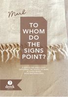 To Whom Do the Signs Point? Exploring the Gospel of Mark: A Seek & Find Bible Study (Seek & Find Bible Studies — Exploring the Gospels) 1946561436 Book Cover