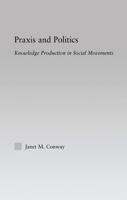 Praxis and Politics: Knowledge Production in Social Movements 0415882451 Book Cover