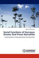 Social Functions of Karrayyu Oromo Oral Prose Narratives: Social Functions of Karrayyu Oromo Oral Narratives 3845479728 Book Cover