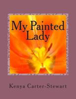 My Painted Lady: Butterflys are alot like women it takes us awhile to develop but once we do were beautiful 1490962689 Book Cover