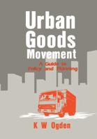 Urban Goods Movement: A Guide to Policy and Planning 1138268984 Book Cover
