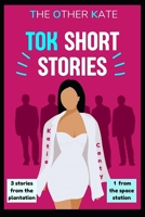 TOK Short Stories: 3 stories from the plantation and 1 from the space station (The Other Kate Short Stories Book Series) B0C4MNCK5L Book Cover