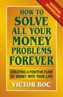 How to Solve All Your Money Problems Forever: Creating a Positive Flow of Money Into Your Life 0399523782 Book Cover