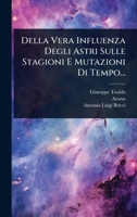 Della Vera Influenza Degli Astri Sulle Stagioni E Mutazioni Di Tempo... 1247775801 Book Cover