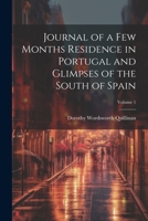 Journal of a Few Months Residence in Portugal and Glimpses of the South of Spain; Volume 1 1022054910 Book Cover