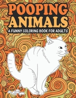 Pooping Animals: A Funny Coloring Book For Adults - An Adult Coloring Book for Animal Lovers for Stress Relief & Relaxation Coloring Books for Women. B08ZVZKGS4 Book Cover