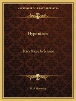 Hypnotism: Black Magic In Science 1425458467 Book Cover