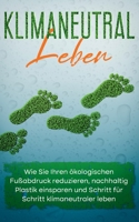 Klimaneutral leben: Wie Sie Ihren ökologischen Fußabdruck reduzieren, nachhaltig Plastik einsparen und Schritt für Schritt klimaneutraler leben 3754325272 Book Cover