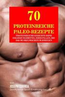 70 Proteinreiche Paleo- Rezepte: Proteinreiche Gerichte Ohne Erganzungsmittel Oder Pillen, Die Das Muskelwachstum Anregen 1983852066 Book Cover