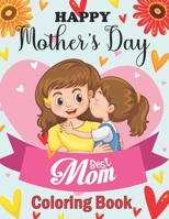Happy Mother's Day Best Mom Coloring Book: Mother's Day Coloring Book for Kids B08YHZV9TQ Book Cover