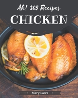 Ah! 365 Chicken Recipes: Chicken Cookbook - All The Best Recipes You Need are Here! B08GFPM9PS Book Cover