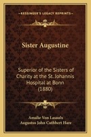 Sister Augustine: Superior of the Sisters of Charity at the St. Johannis Hospital at Bonn 1164933353 Book Cover