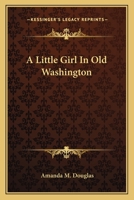 A Little Girl in Old Washington 1500944351 Book Cover