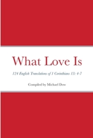 What Love Is: 124 English Translations of 1 Corinthians 13: 4-7 B09BKXNN9Q Book Cover