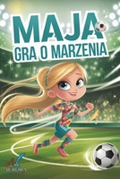 Maja gra o marzenia: Inspirujaca opowiesc dla dziewczynek 8-14 lat o walce z przesadami, budowaniu pewnosci siebie, wytrwalosci w dazeniu do celu i sile zespolu (Polish Edition) B0DSBYXQ2V Book Cover