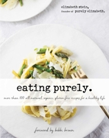 Eating Purely: More Than 100 All-Natural, Organic, Gluten-Free Recipes for a Healthy Life 1634502191 Book Cover
