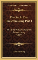Das Recht Der Eheschliessung Part 1: In Seiner Geschichtlichen Entwicklung (1865) 1167669053 Book Cover