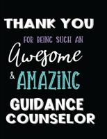 Thank You For Being Such An Awesome & Amazing Guidance Counselor 1097749460 Book Cover