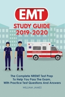 EMT Study Guide 2019-2020: The Complete NREMT Test Prep To Help You Pass The Exam, With Practice Test Questions And Answers 1686491549 Book Cover