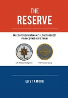 The Reserve: Tales of the Fighting 413th, the Toughest Finance Unit in Vietnam! 163881192X Book Cover
