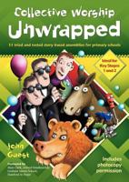 Collective Worship Unwrapped: 33 Tried and Tested Story-based Assemblies for Primary Schools 1841016187 Book Cover