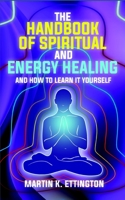 The Handbook of Spiritual and Psychic Healing: And How to Learn it Yourself B08B2HY2XG Book Cover