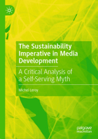 The Sustainability Imperative in Media Development: A Critical Analysis of a Self-Serving Myth 3031836588 Book Cover