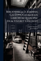 Bibliotheca D. Joannis Galloys, Catalogus Librorum Quos Ipse Dum Viveret Collegit 1247917576 Book Cover