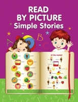 READ BY PICTURE. Simple Stories: Learn to Read. Book for Beginning Readers. Preschool, Kindergarten and 1st Grade (Step into Reading. Level 1) 1672648068 Book Cover