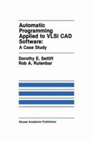 Automatic Programming Applied to VLSI CAD Software: A Case Study (The International Series in Engineering and Computer Science) 0792391128 Book Cover