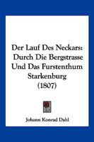 Der Lauf Des Neckars: Durch Die Bergstrasse Und Das Furstenthum Starkenburg (1807) 1161049649 Book Cover