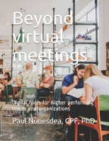 Beyond virtual meetings: Digital tools for higher performing teams and organizations (Architecting Collaboration) B08B7NLZGN Book Cover