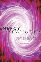 Energy Revolution: The Physics and the Promise of Efficient Technology 0674725026 Book Cover