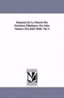 Elements de La Theorie Des Fonctions Elliptiques. Par Jules Tannery [Et] Jules Molk. Vol. 4 141818246X Book Cover