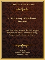 A Dictionary of Hindustani Proverbs: Including Many Marwari, Panjabi, Maggah, Bhojpuri and Tirhuti Proverbs, Sayings, Emblems, Aphorisms, Maxims, an 116527552X Book Cover